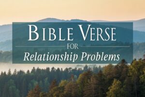 bible verse for relationships problems